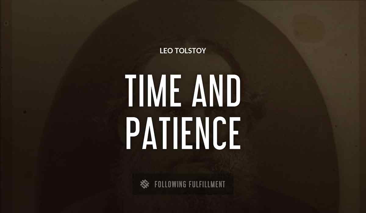 time and patience Leo Tolstoy quote