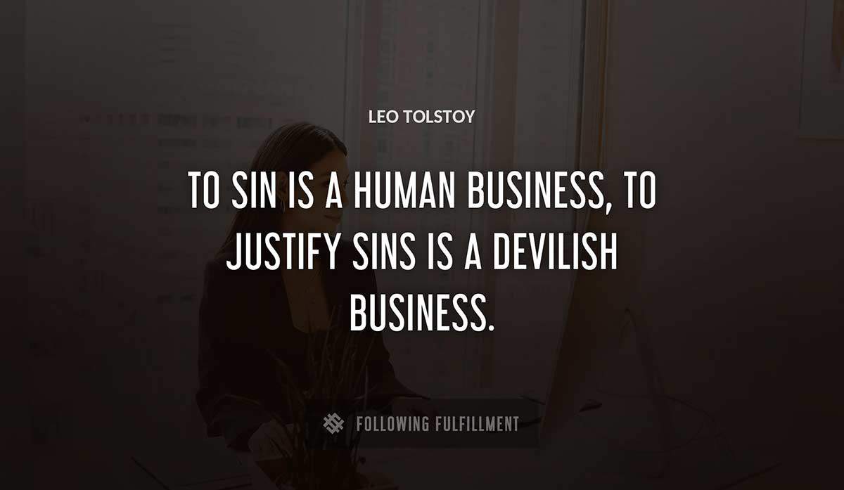 to sin is a human business to justify sins is a devilish business Leo Tolstoy quote