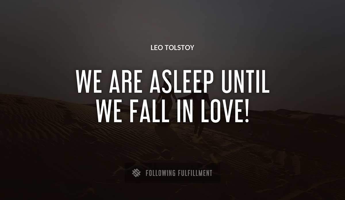 we are asleep until we fall in love Leo Tolstoy quote