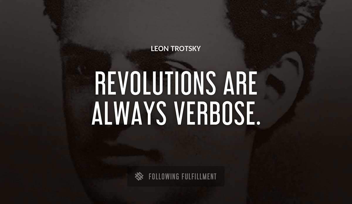 revolutions are always verbose Leon Trotsky quote