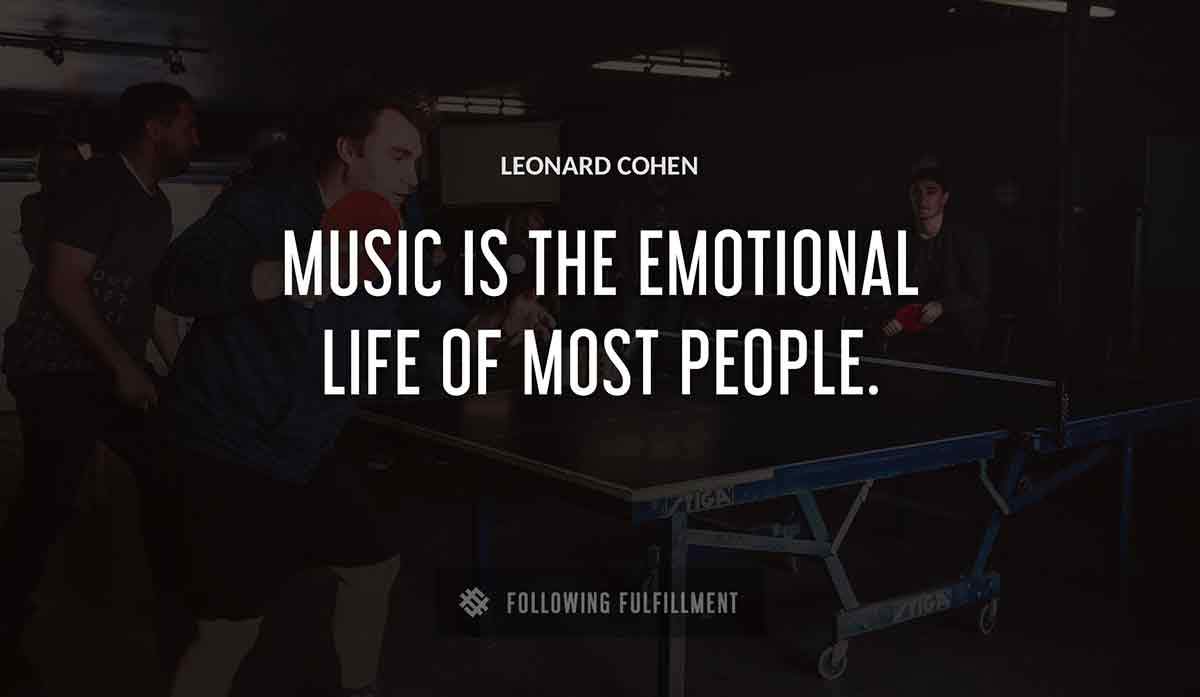 music is the emotional life of most people Leonard Cohen quote