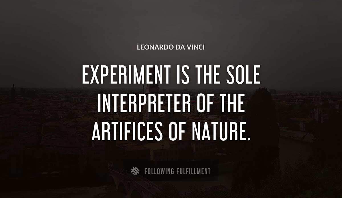 experiment is the sole interpreter of the artifices of nature Leonardo Da Vinci quote
