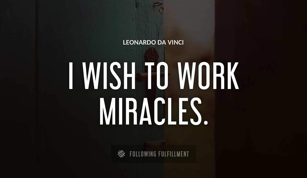 i wish to work miracles Leonardo Da Vinci quote