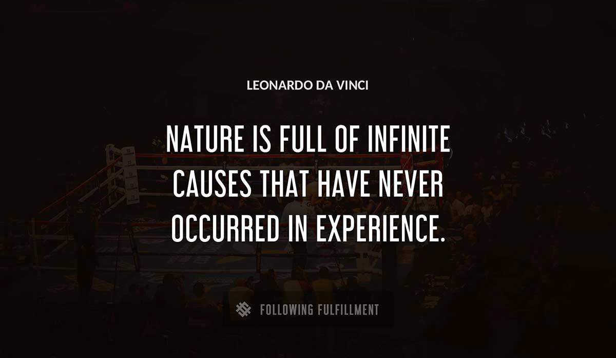 nature is full of infinite causes that have never occurred in experience Leonardo Da Vinci quote