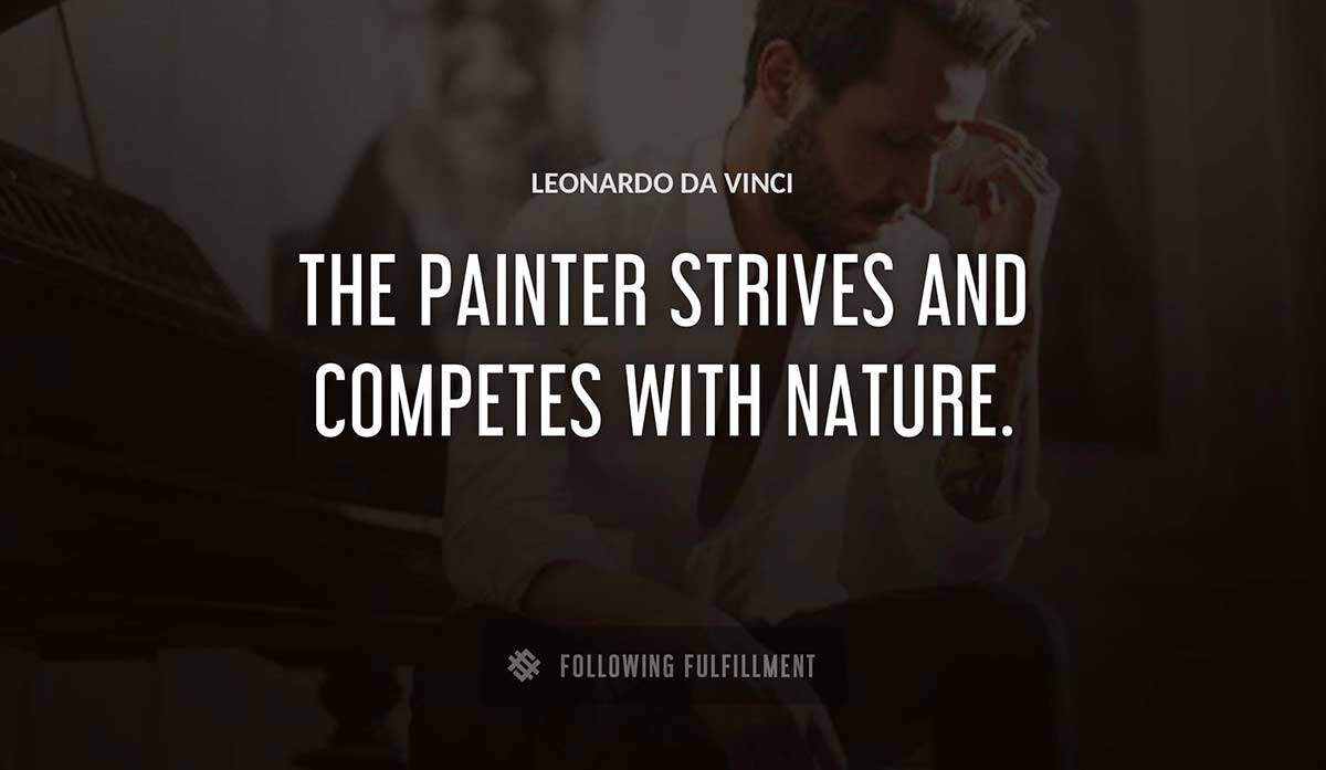the painter strives and competes with nature Leonardo Da Vinci quote