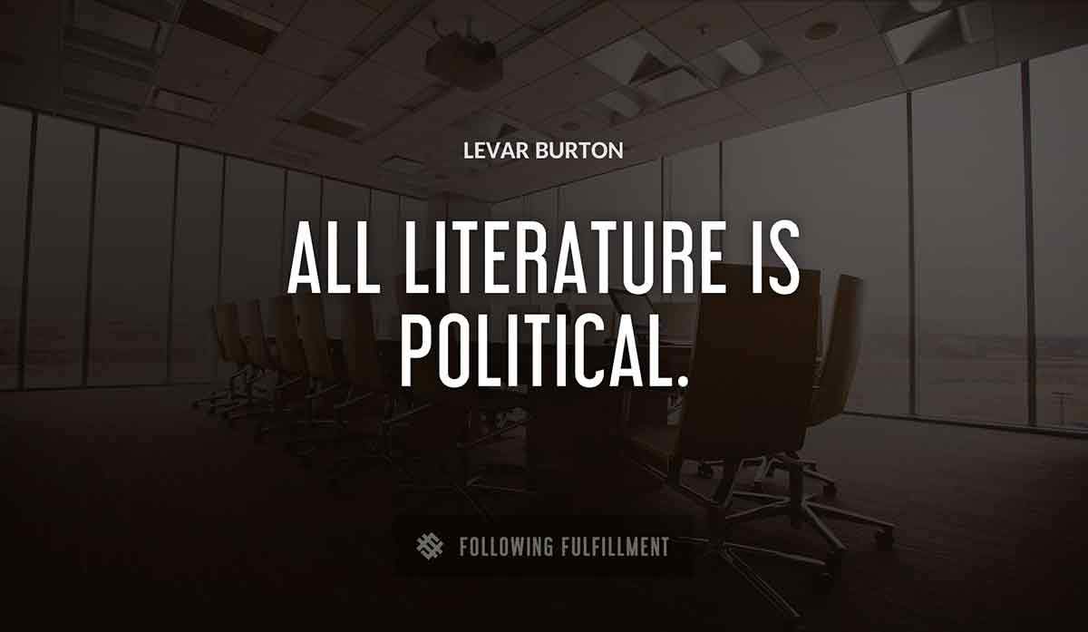 all literature is political Levar Burton quote