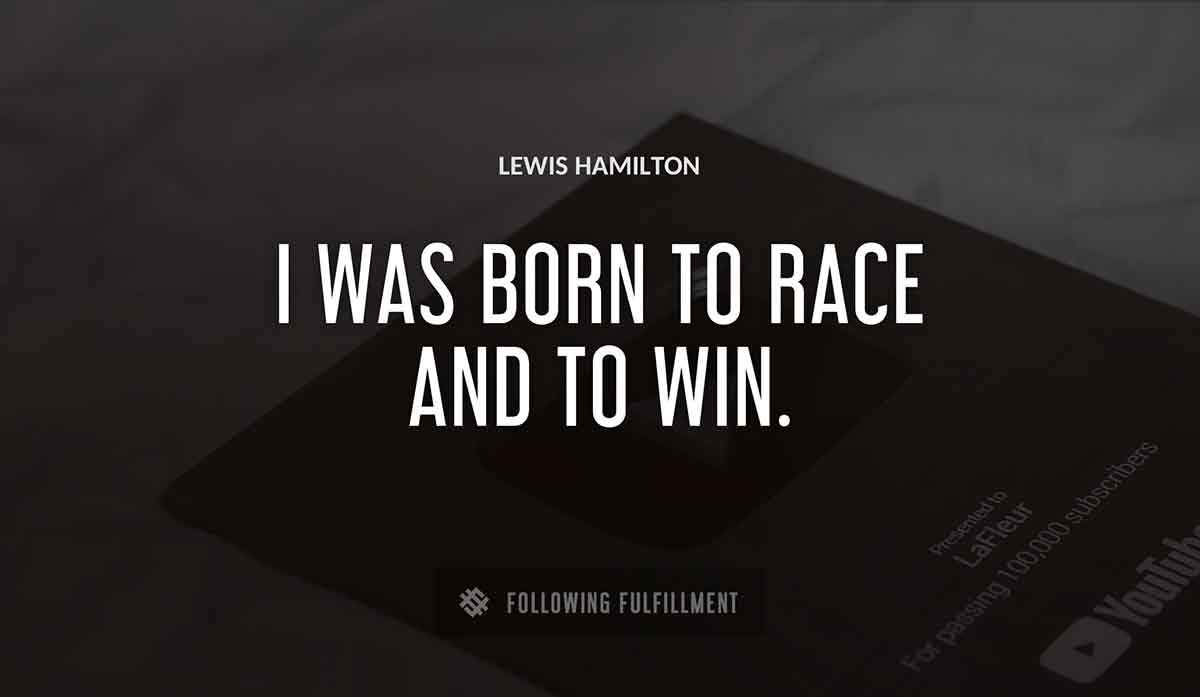i was born to race and to win Lewis Hamilton quote