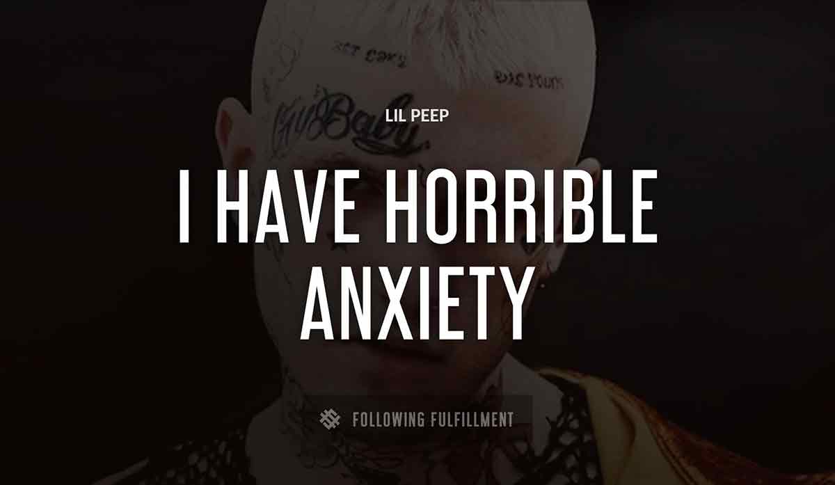 i have horrible anxiety Lil Peep quote