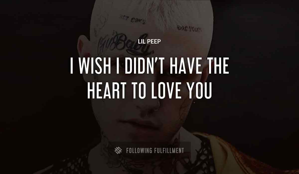 i wish i didn t have the heart to love you Lil Peep quote