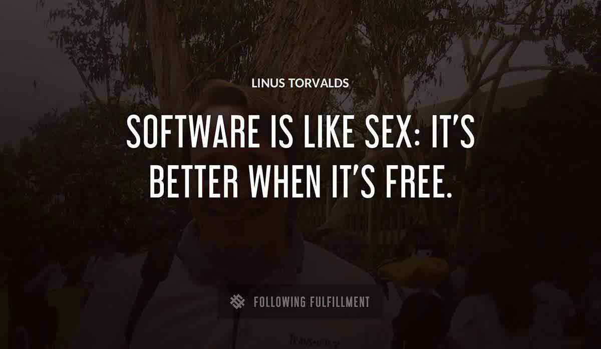 software is like sex it s better when it s free Linus Torvalds quote