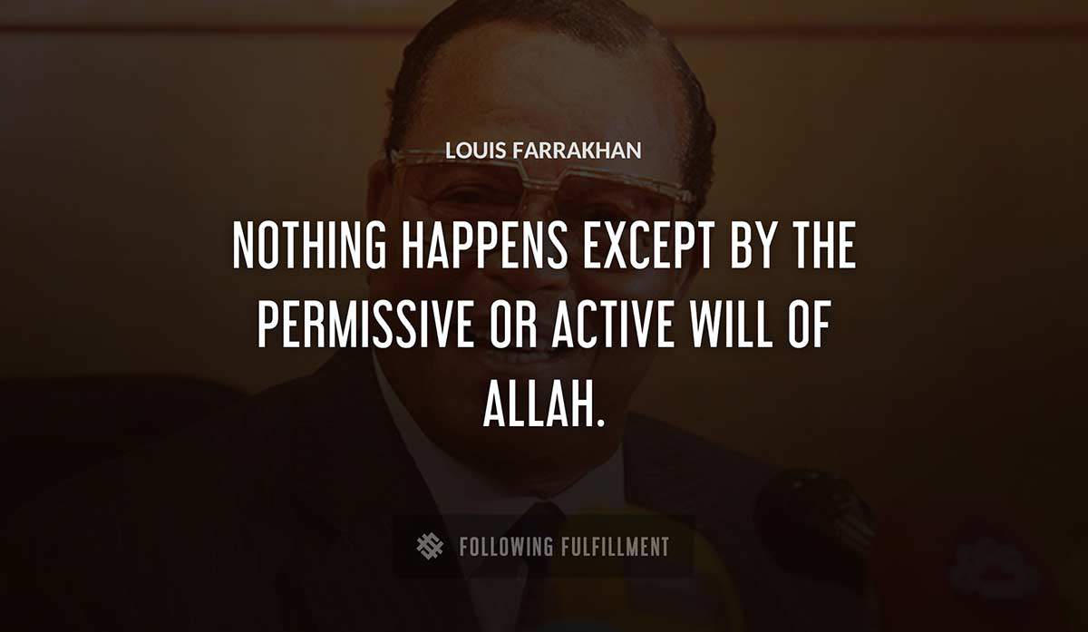 nothing happens except by the permissive or active will of allah Louis Farrakhan quote
