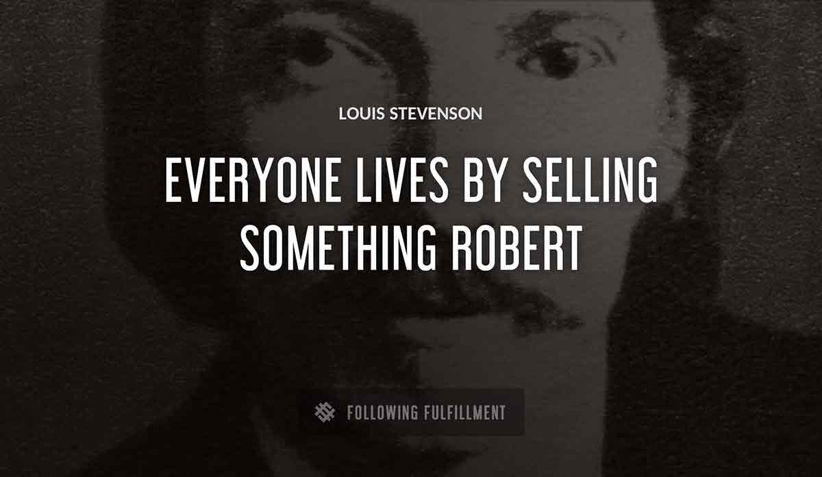 everyone lives by selling something robert Louis Stevenson quote