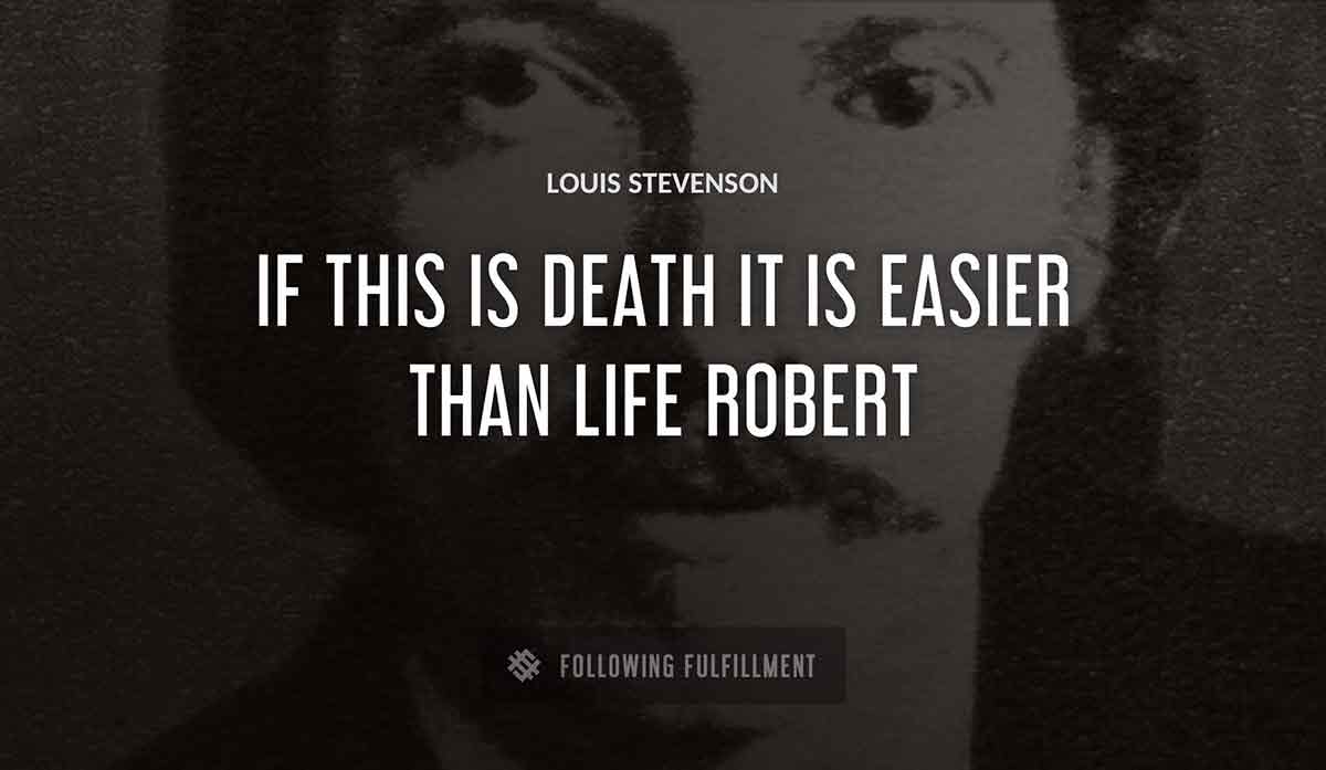 if this is death it is easier than life robert Louis Stevenson quote