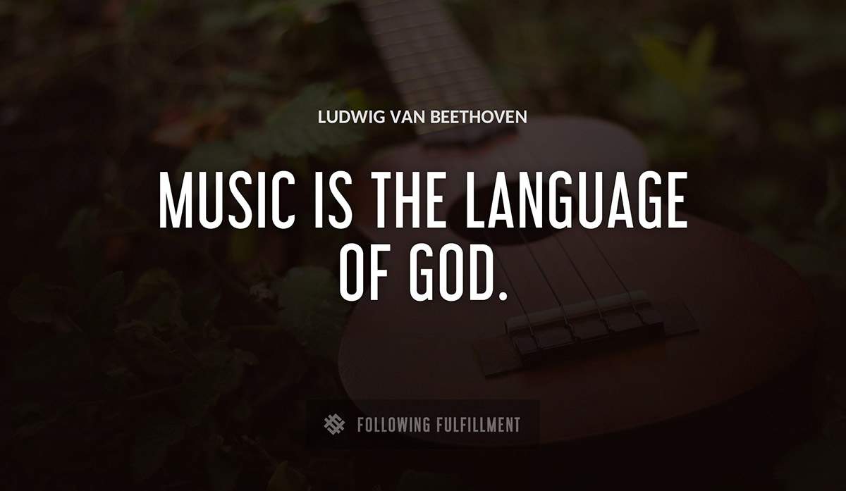 music is the language of god Ludwig Van Beethoven quote