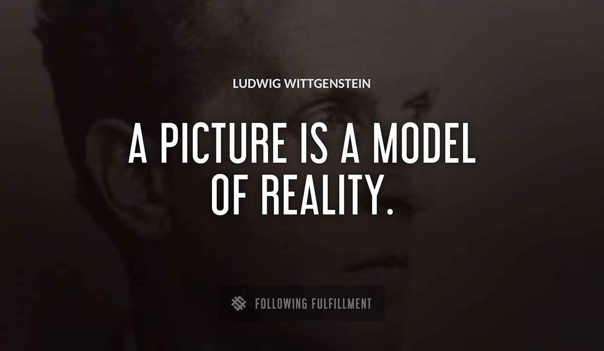 a picture is a model of reality Ludwig Wittgenstein quote