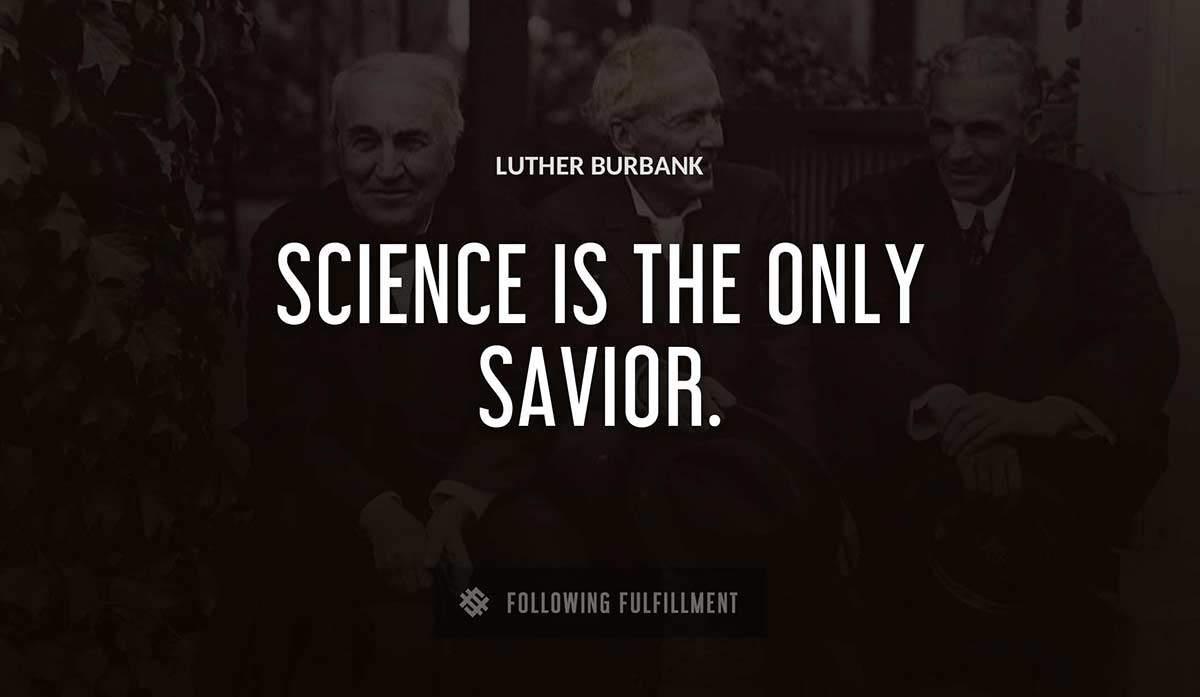 science is the only savior Luther Burbank quote