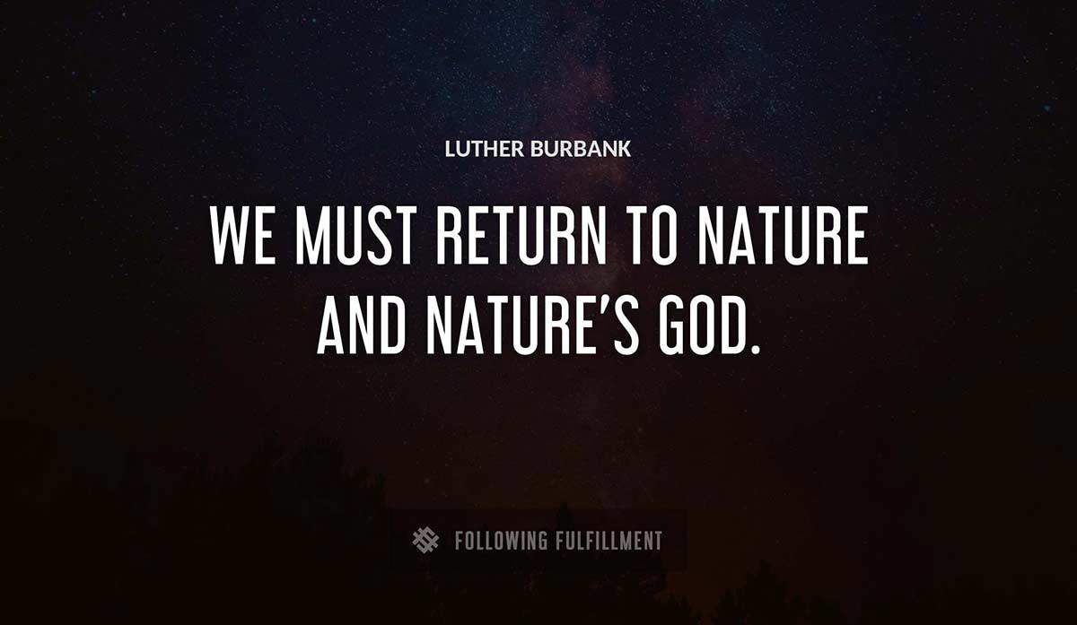 we must return to nature and nature s god Luther Burbank quote