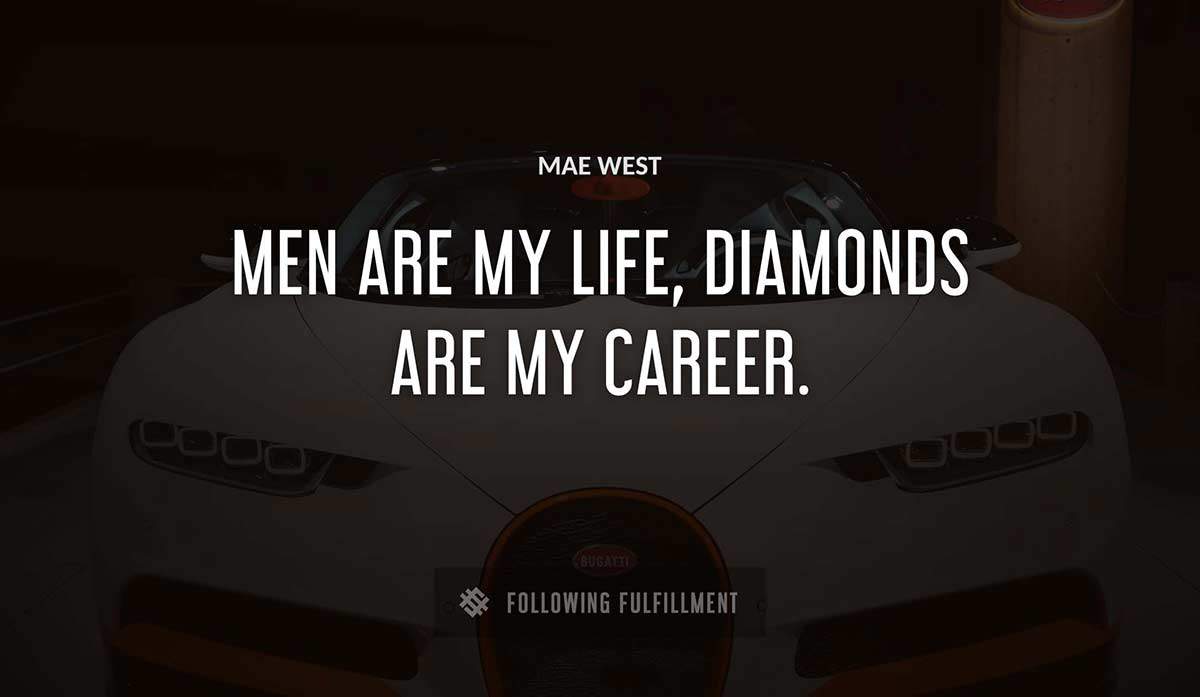 men are my life diamonds are my career Mae West quote