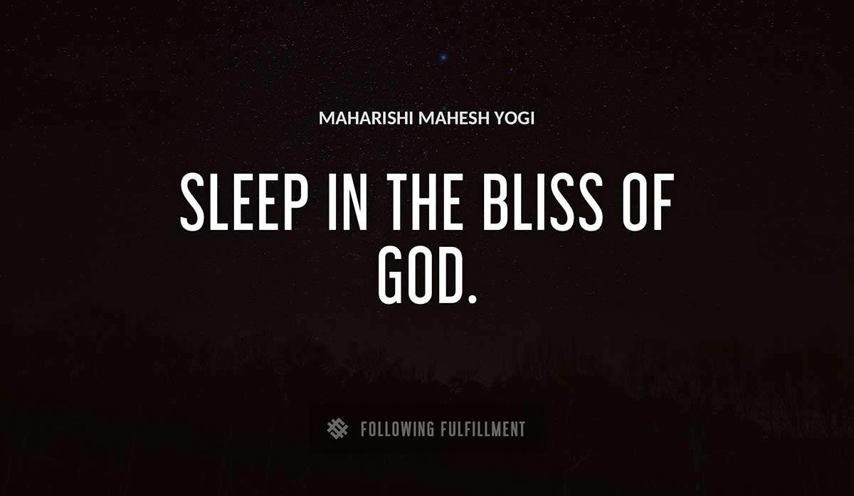 sleep in the bliss of god Maharishi Mahesh Yogi quote