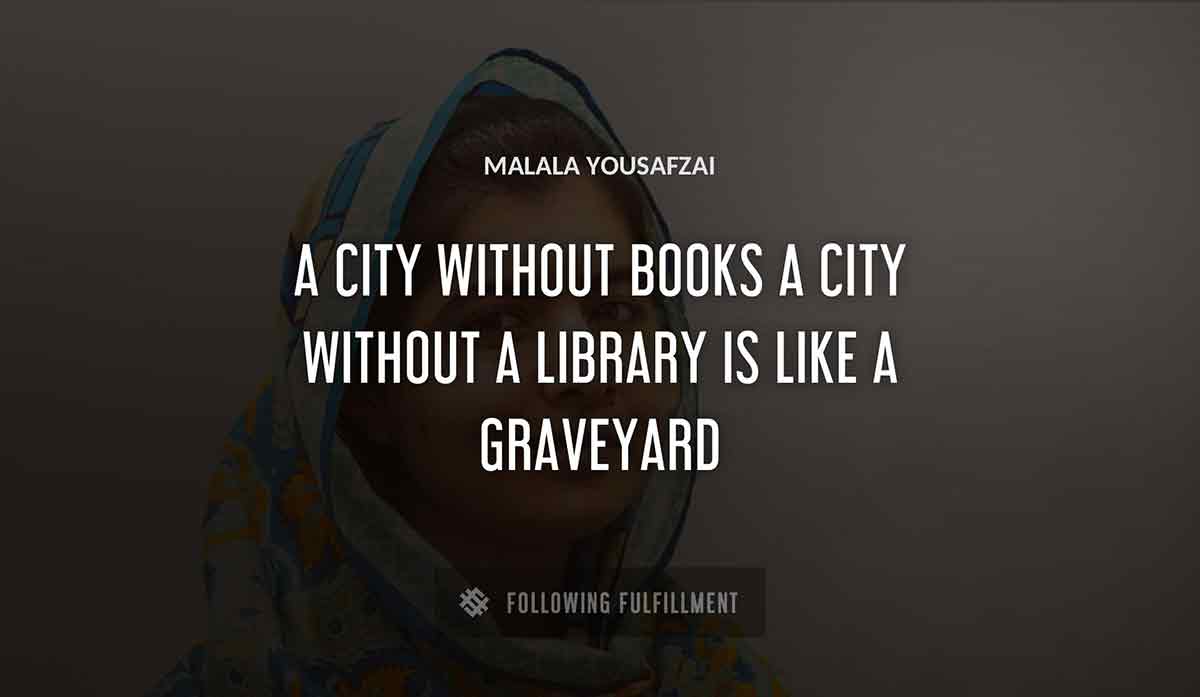 a city without books a city without a library is like a graveyard Malala Yousafzai quote