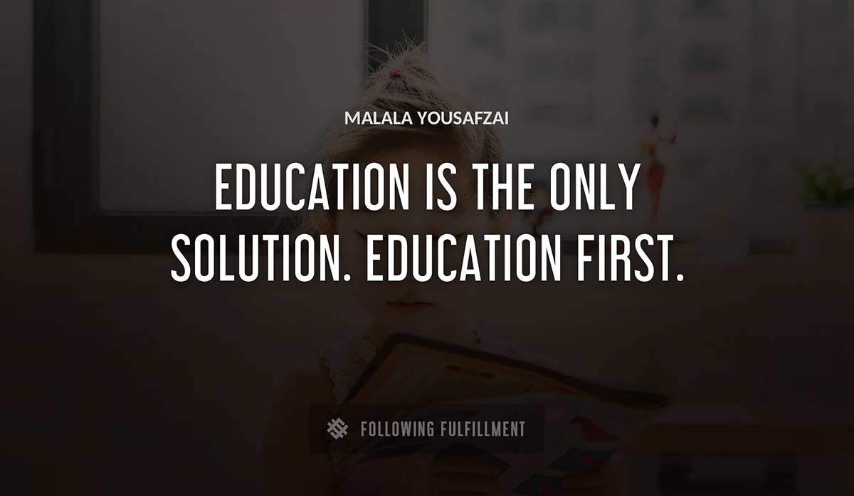 education is the only solution education first Malala Yousafzai quote