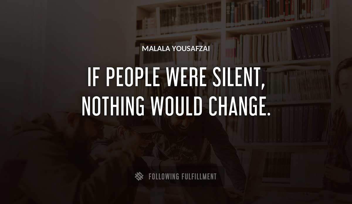 if people were silent nothing would change Malala Yousafzai quote