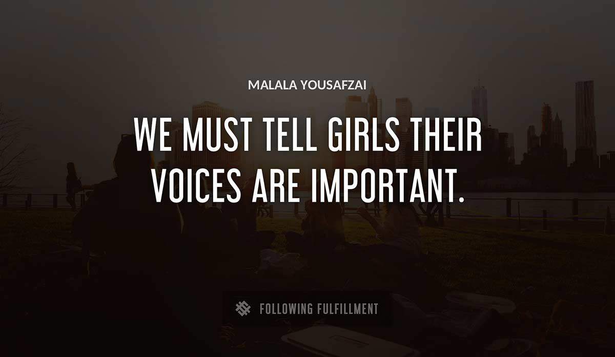 we must tell girls their voices are important Malala Yousafzai quote
