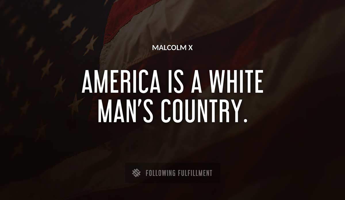 america is a white man s country Malcolm X quote