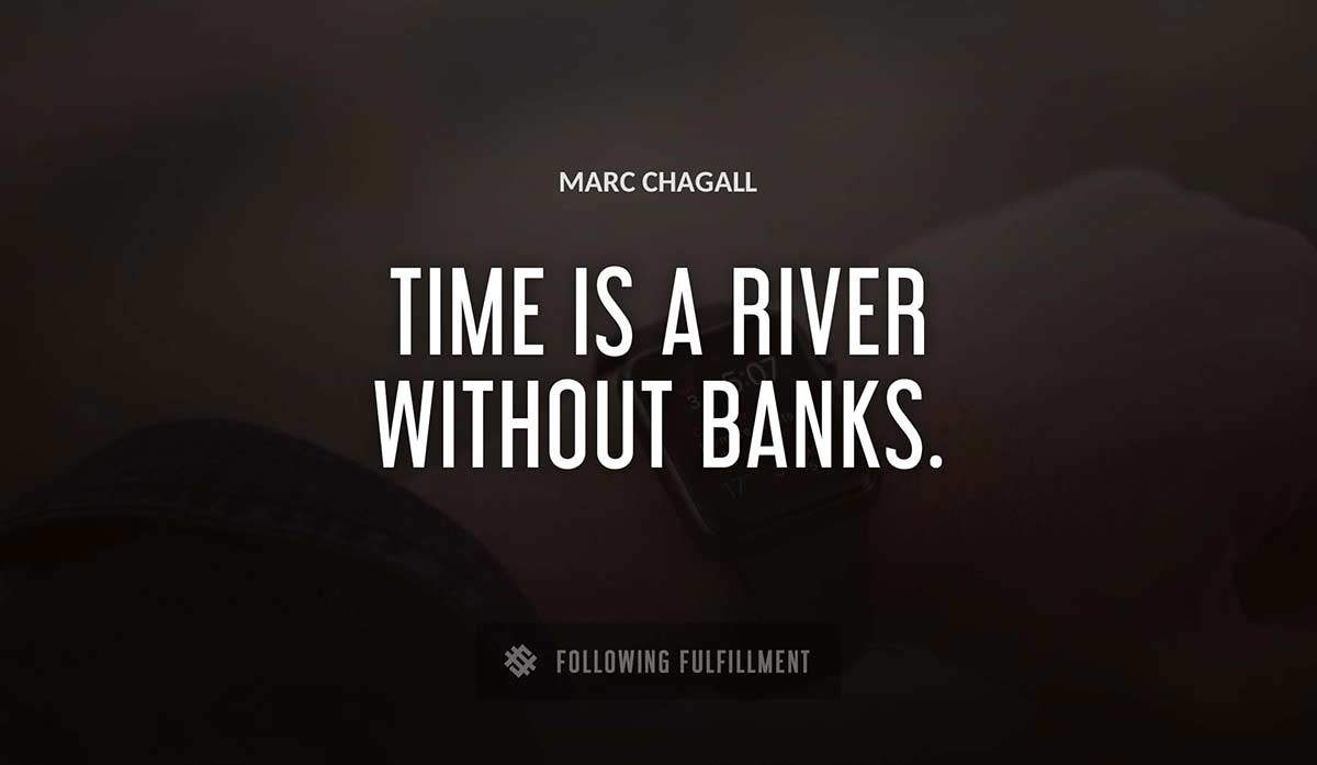 time is a river without banks Marc Chagall quote