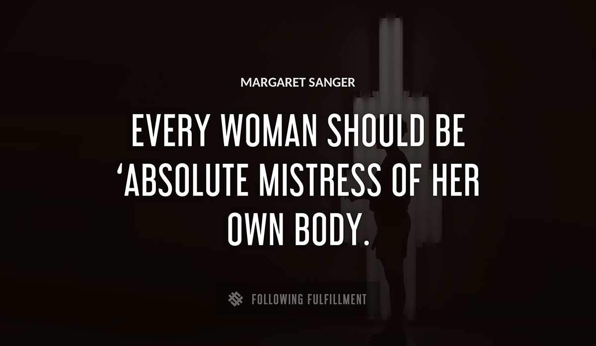 every woman should be absolute mistress of her own body Margaret Sanger quote