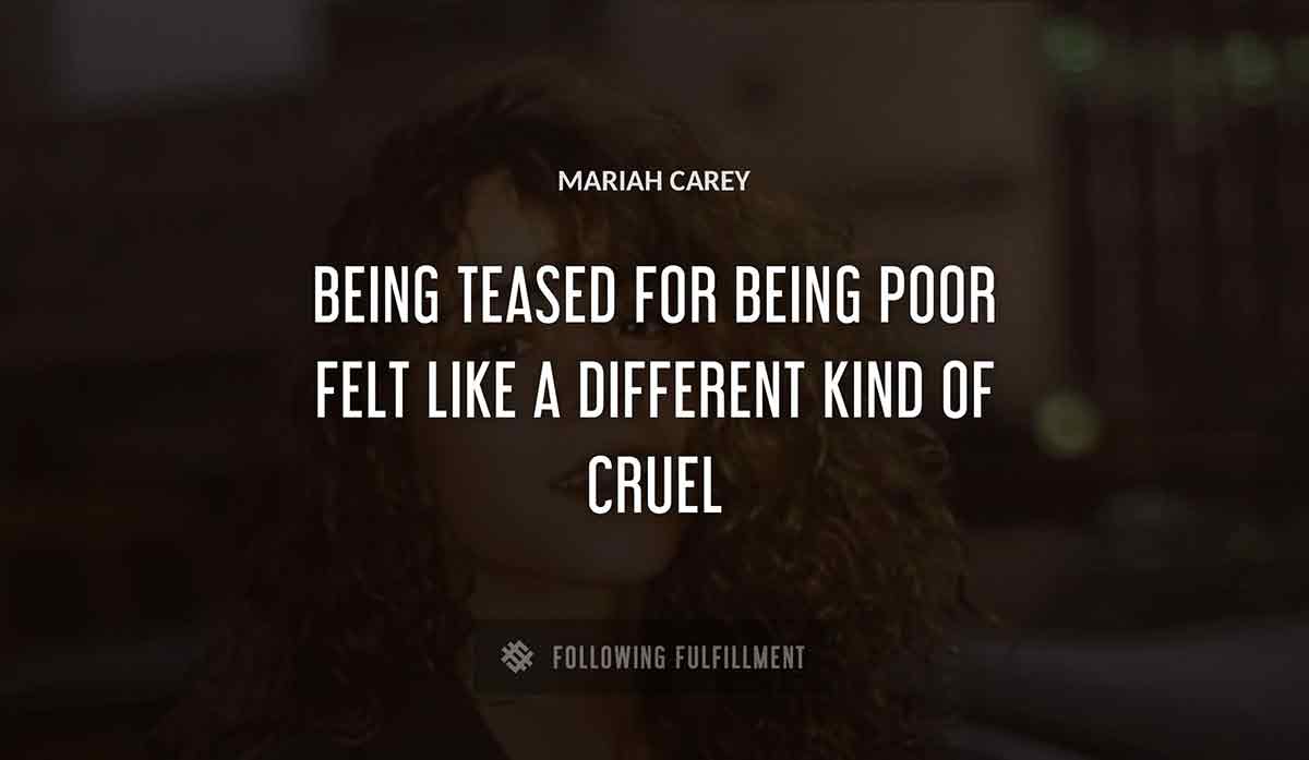 being teased for being poor felt like a different kind of cruel Mariah Carey quote