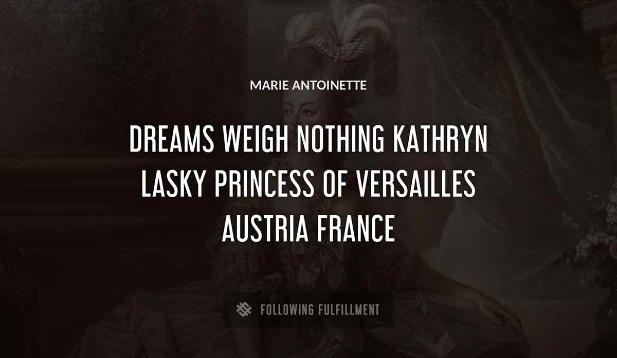 dreams weigh nothing kathryn lasky Marie Antoinette princess of versailles austria france quote