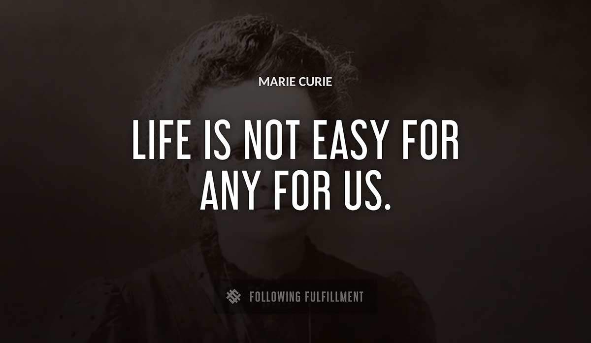 life is not easy for any for us Marie Curie quote
