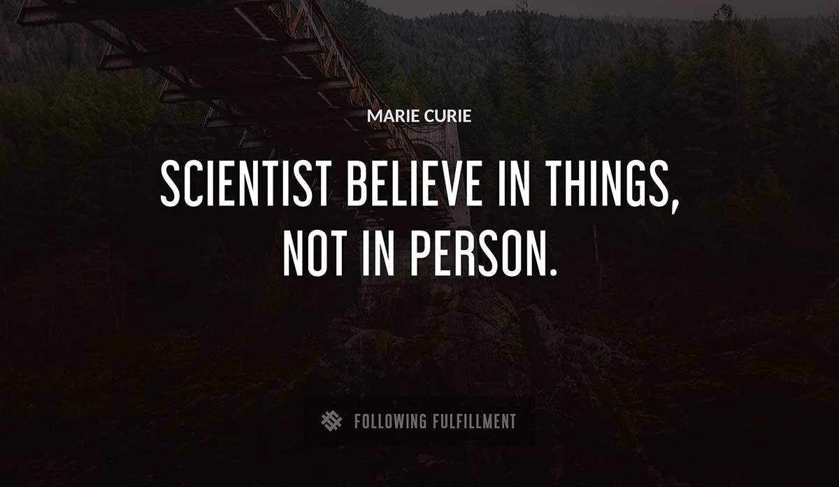 scientist believe in things not in person Marie Curie quote