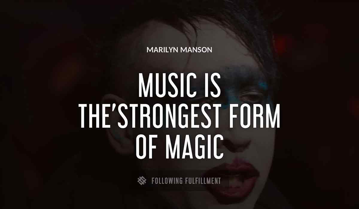 music is the strongest form of magic Marilyn Manson quote