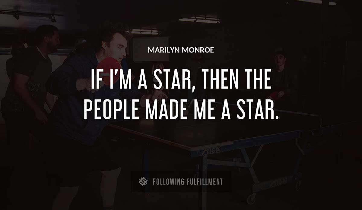 if i m a star then the people made me a star Marilyn Monroe quote