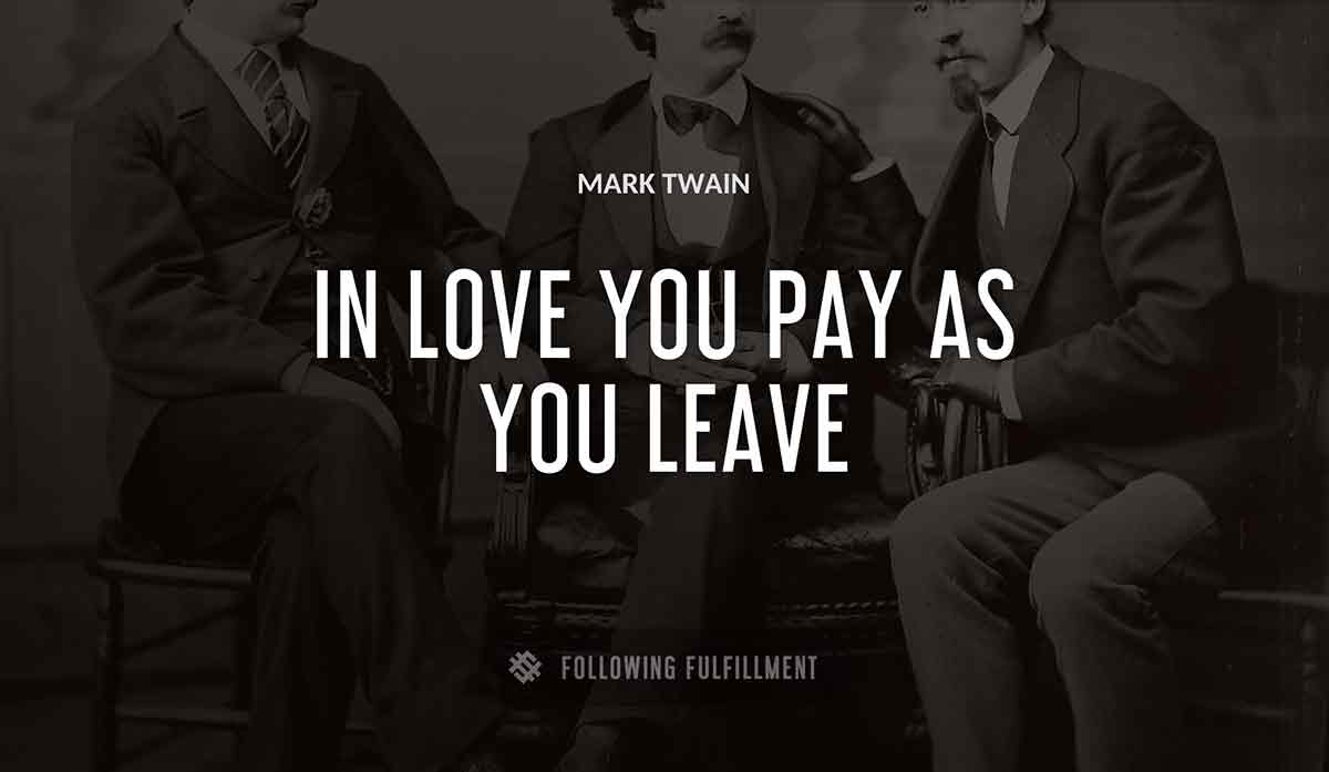 in love you pay as you leave Mark Twain quote