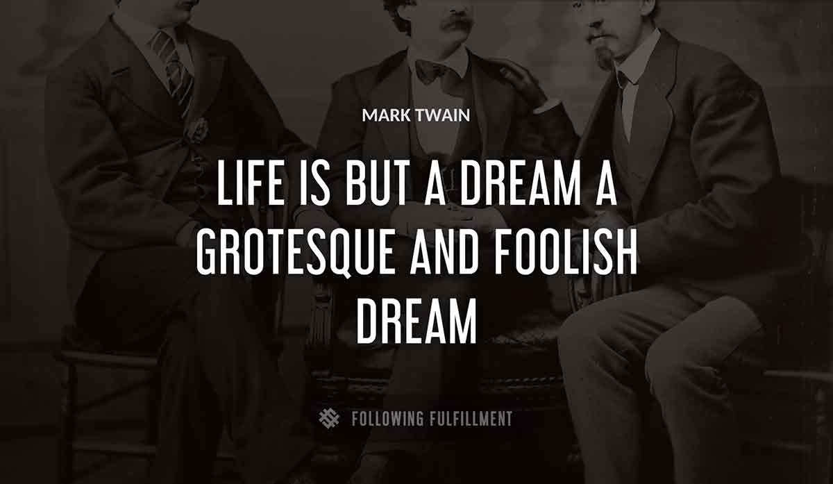 life is but a dream a grotesque and foolish dream Mark Twain quote