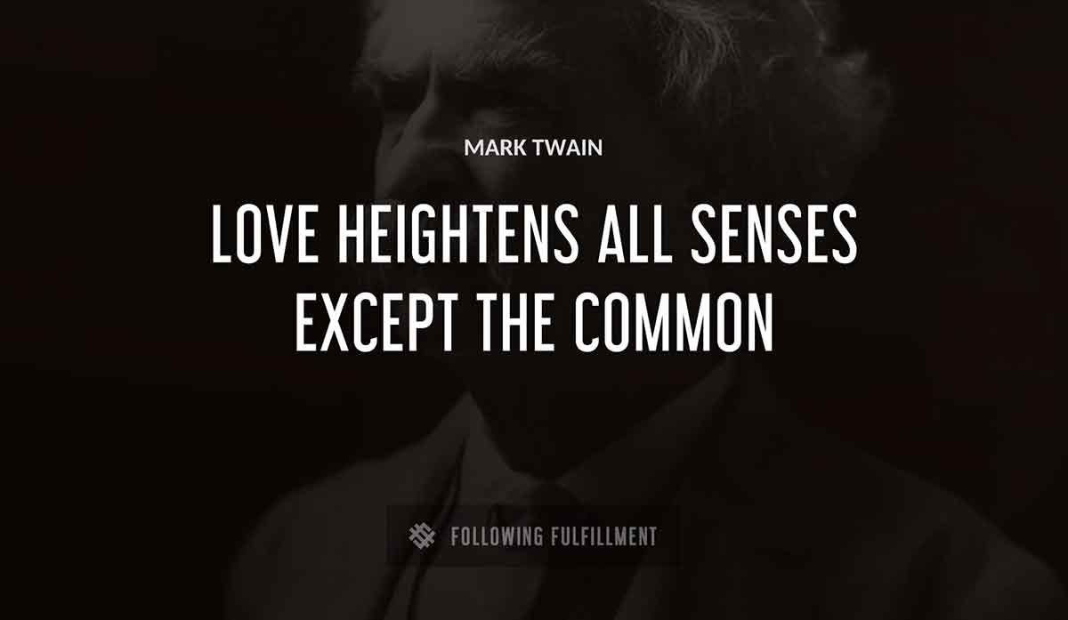 love heightens all senses except the common Mark Twain quote