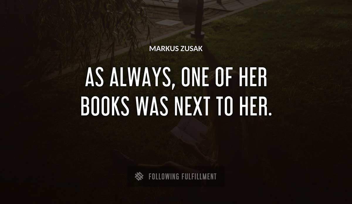as always one of her books was next to her Markus Zusak quote