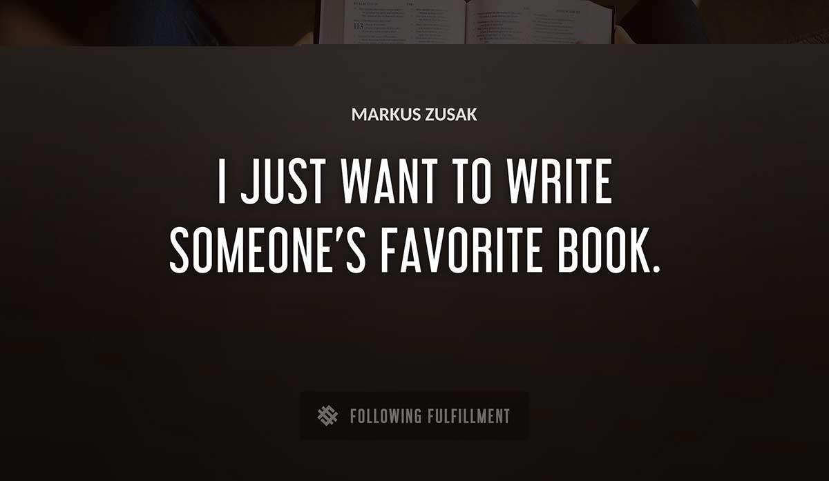 i just want to write someone s favorite book Markus Zusak quote