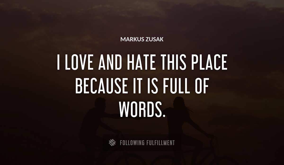 i love and hate this place because it is full of words Markus Zusak quote