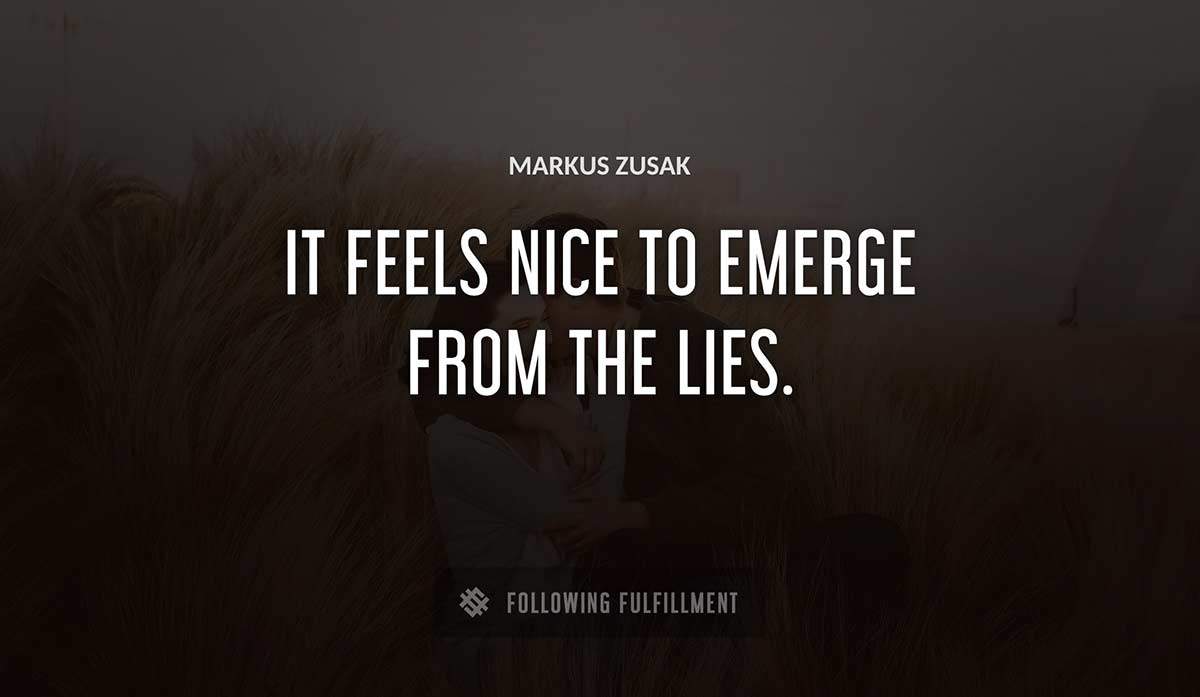 it feels nice to emerge from the lies Markus Zusak quote