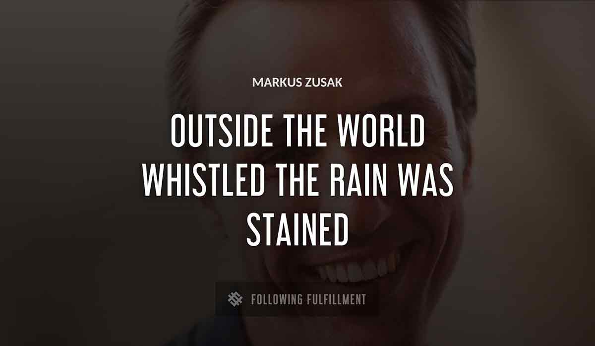 outside the world whistled the rain was stained Markus Zusak quote