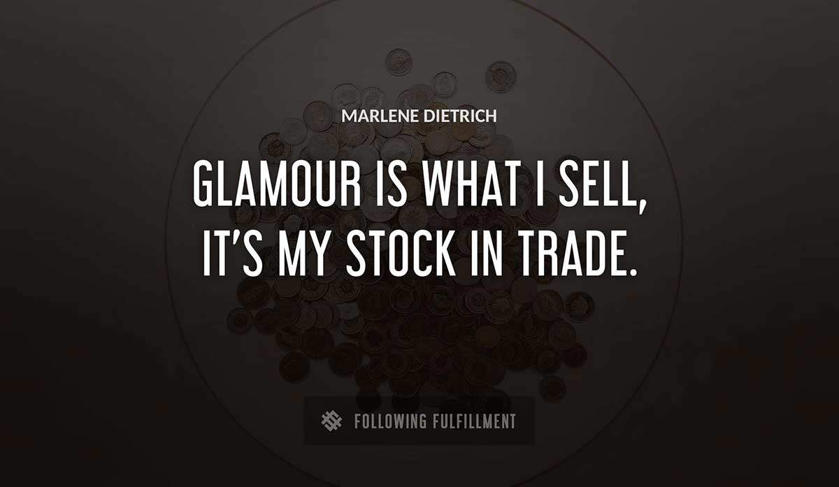 glamour is what i sell it s my stock in trade Marlene Dietrich quote