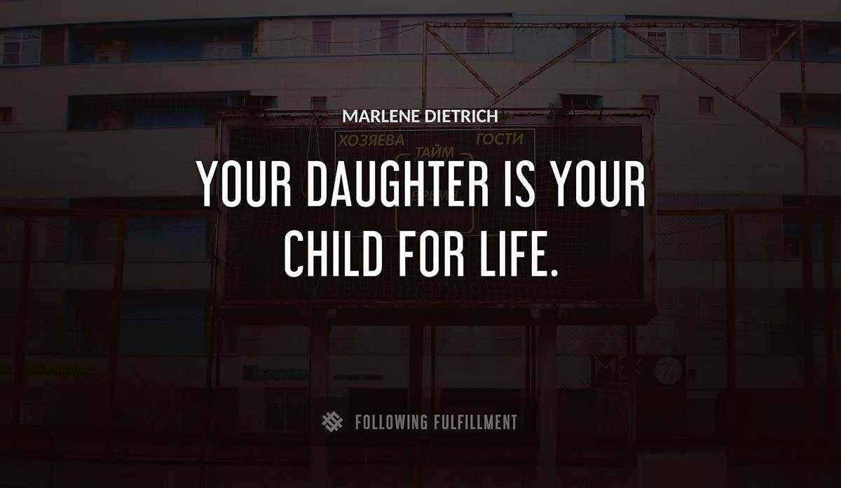 your daughter is your child for life Marlene Dietrich quote