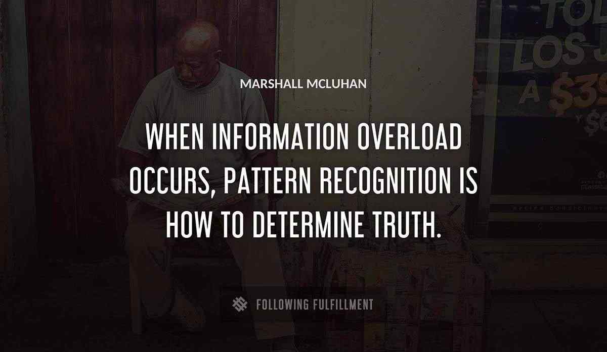 when information overload occurs pattern recognition is how to determine truth Marshall Mcluhan quote