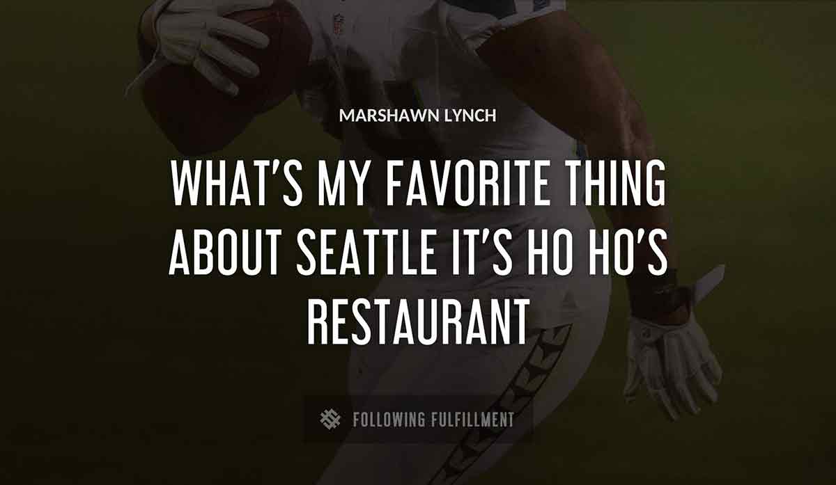 what s my favorite thing about seattle it s ho ho s restaurant Marshawn Lynch quote