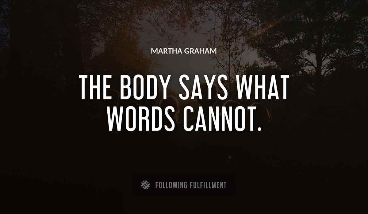 the body says what words cannot Martha Graham quote