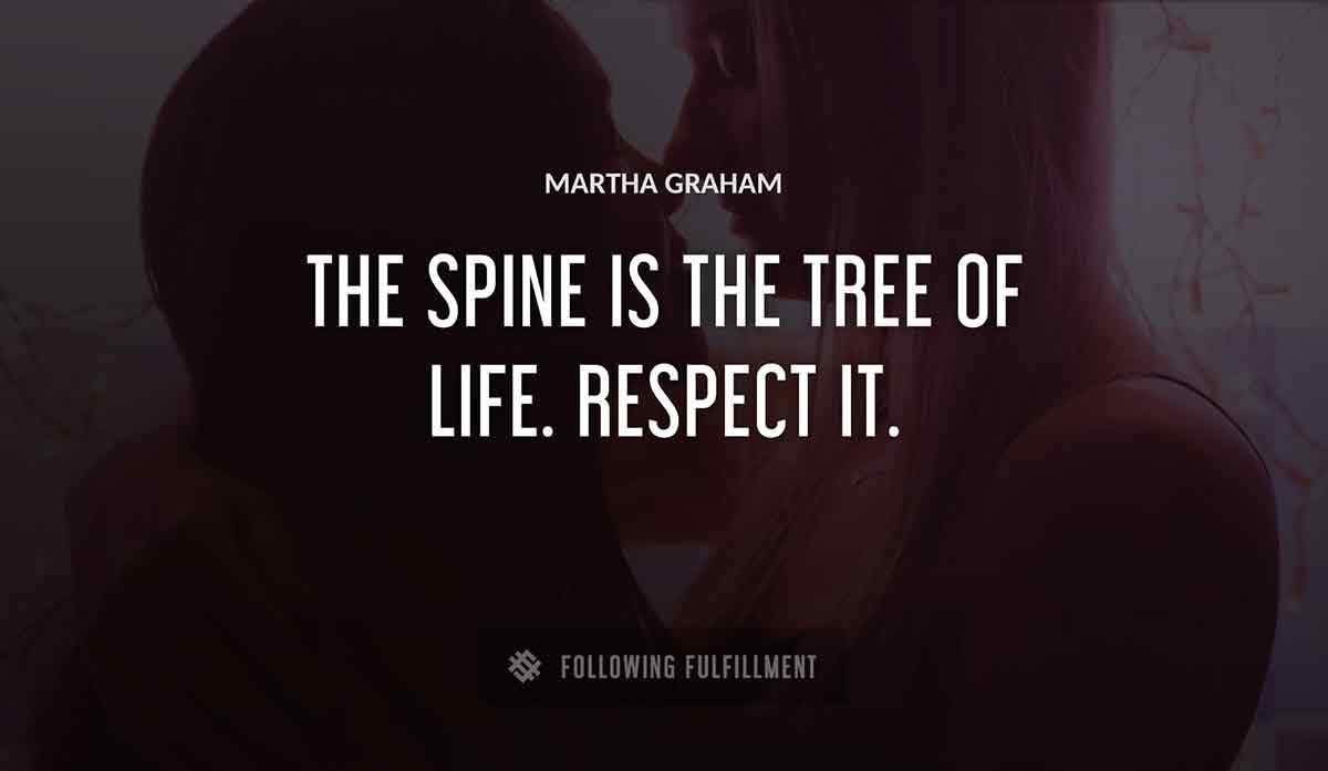 the spine is the tree of life respect it Martha Graham quote